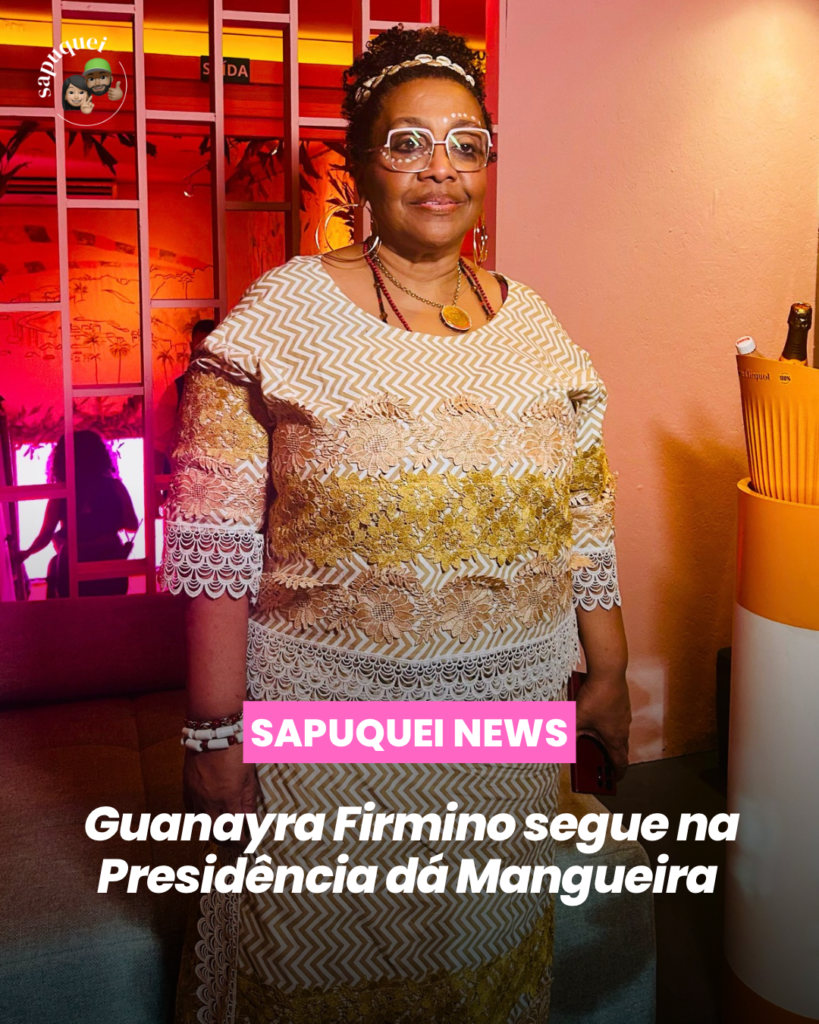 Guanayra Firmino é reeleita presidente da Mangueira e comandará a escola no caminho do centenário