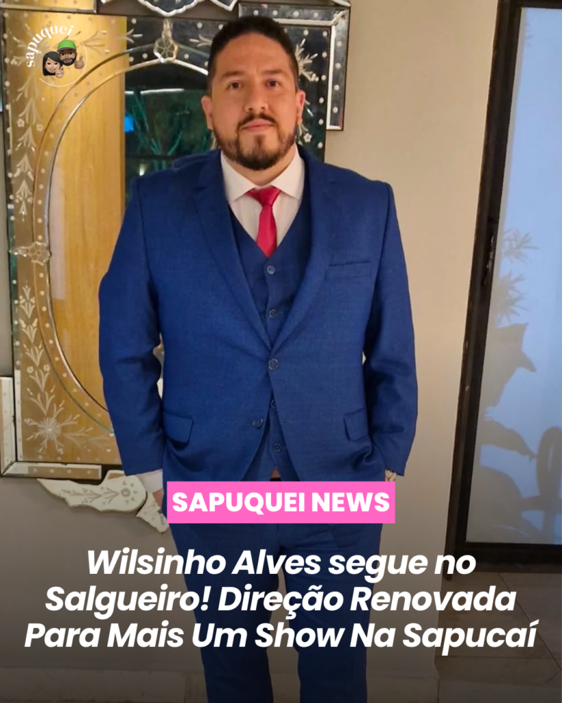 Wilsinho Alves Segue No Salgueiro! Direção Renovada Para Mais Um Show Na Sapucaí