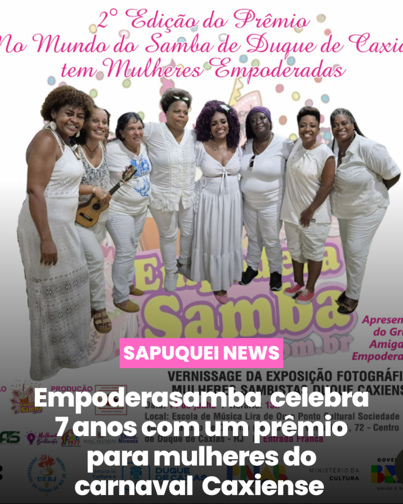 🎉 Empodera Samba celebra 7 anos com a 2ª Edição do Prêmio “No Mundo do Samba de Duque de Caxias Tem Mulheres Empoderadas” 🎉