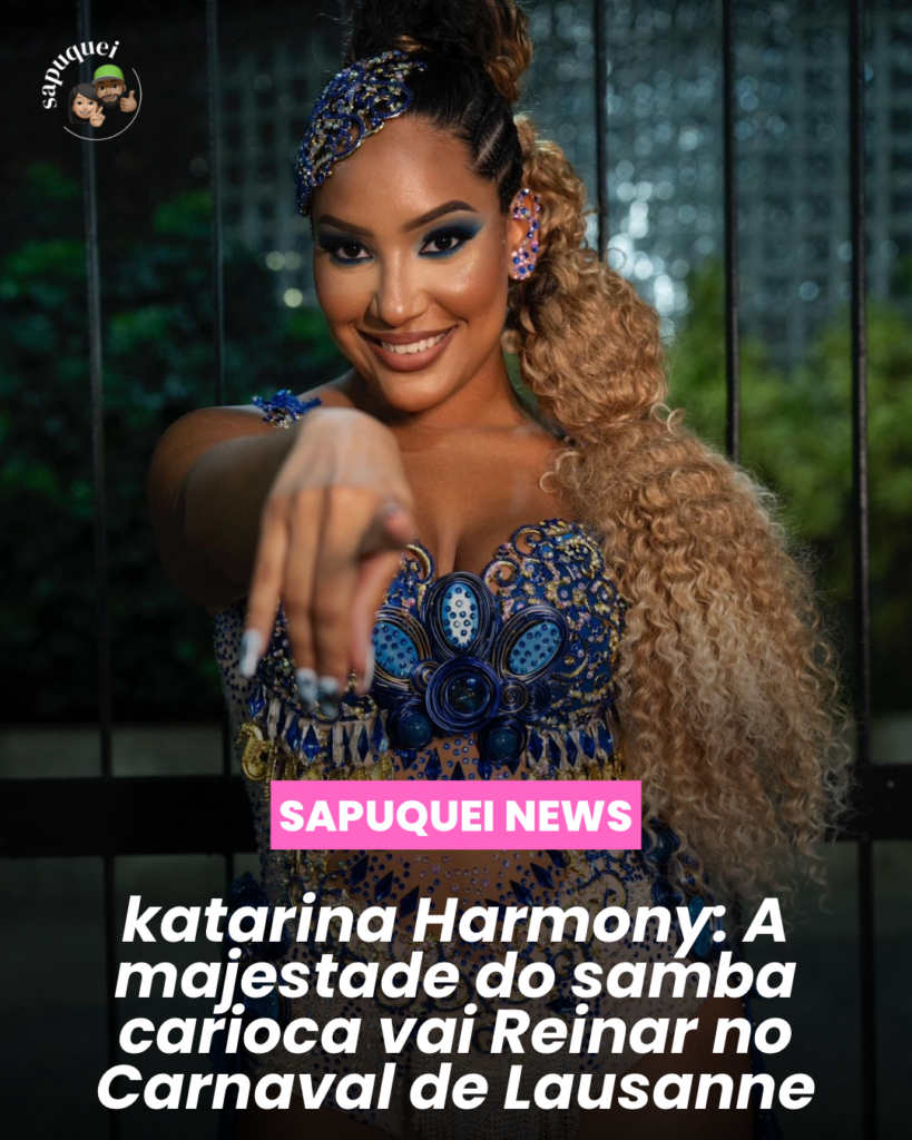 Katarina Harmony: A Majestade do Samba Carioca Vai Reinar no Carnaval de Lausanne