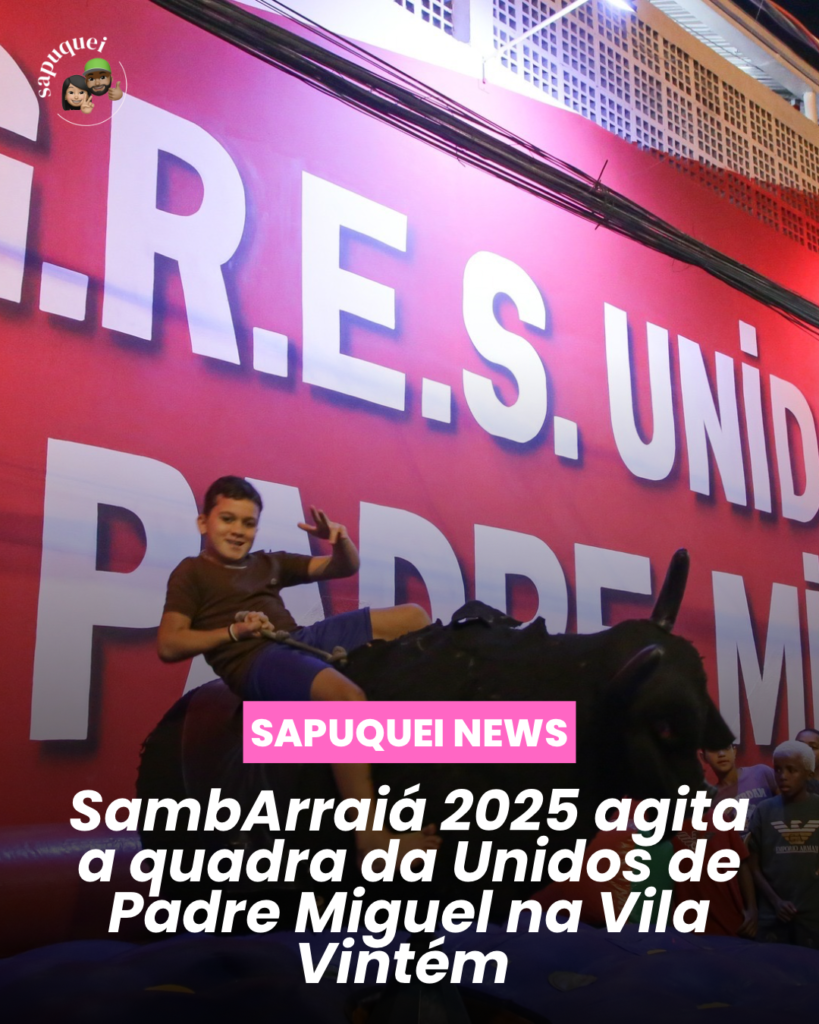 Vila Vintém em clima de festa: Unidos de Padre Miguel recebe o SambArraiá 2025 com etapa da Festrilha do Rio