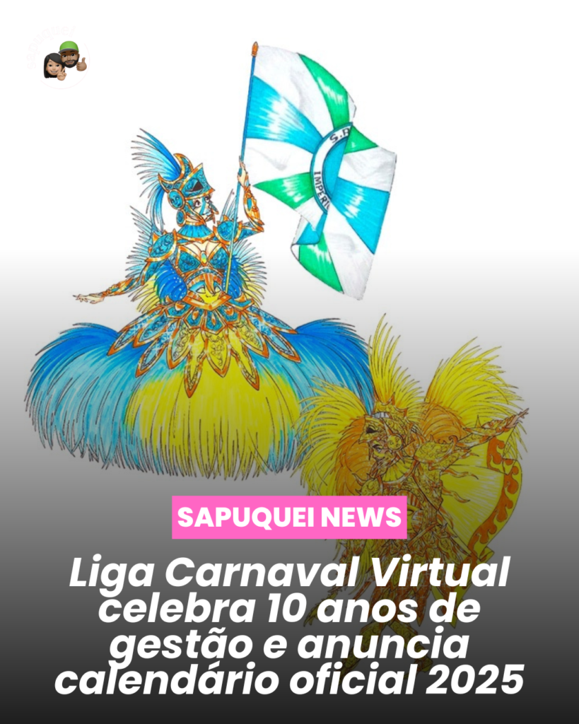 🎭 Liga do Carnaval Virtual celebra 10 anos de gestão e anuncia calendário oficial dos desfiles de 2025