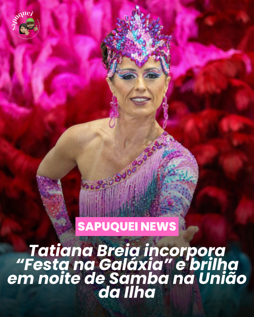 Tatiana Breia incorpora “Festa na Galáxia” e brilha em noite de samba na União da Ilha