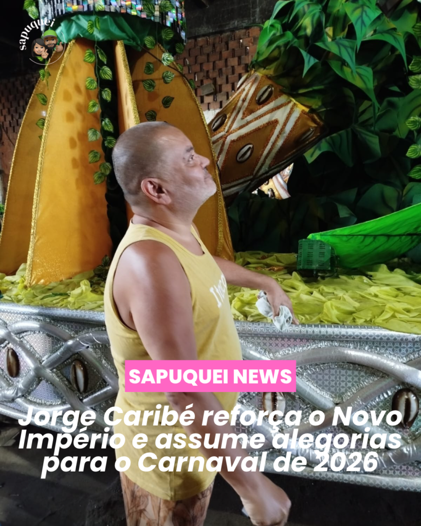 JORGE CARIBÉ REFORÇA A NOVO IMPÉRIO E ASSUME ALEGORIAS PARA O CARNAVAL 2026