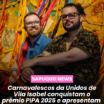 Carnavalescos da Unidos de Vila Isabel conquistam o Prêmio PIPA 2025 e apresentam obra inédita no Paço Imperial