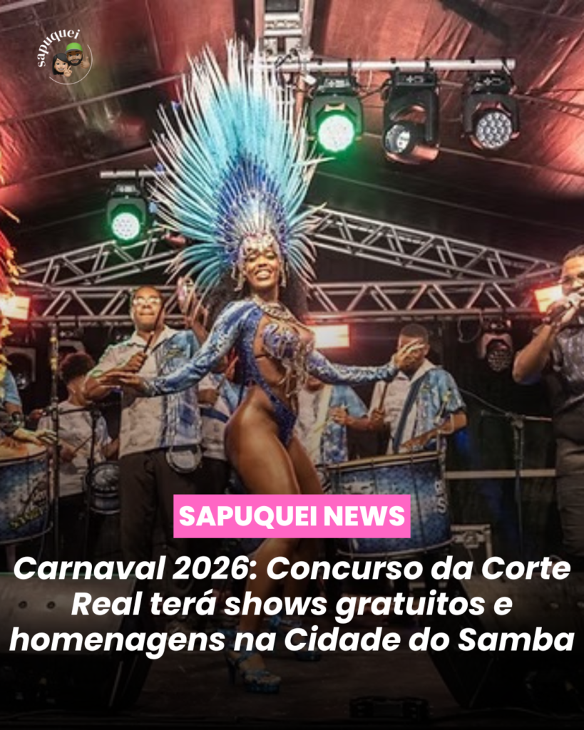🎭 Carnaval 2026: Concurso da Corte Real terá shows gratuitos e homenagens na Cidade do Samba