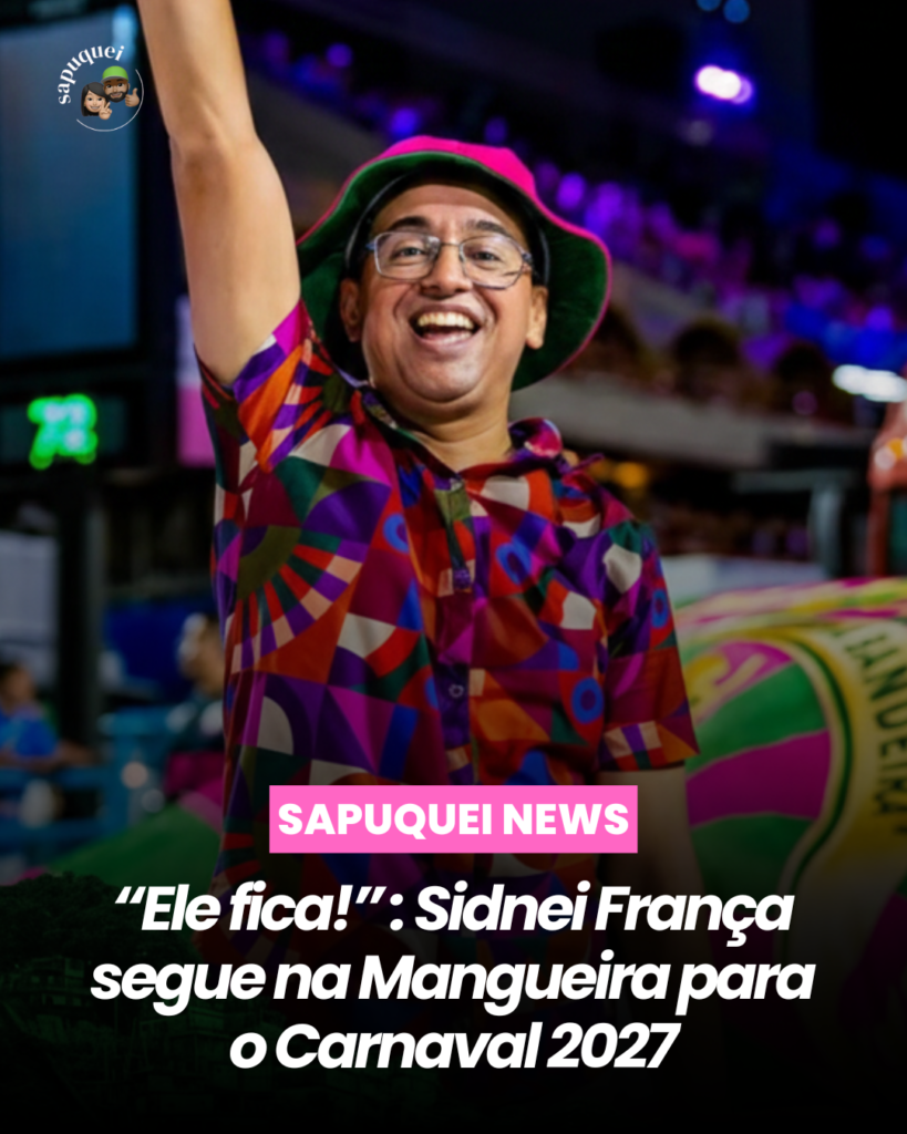 “Ele fica!”: Sidnei França segue na Mangueira para o Carnaval 2027