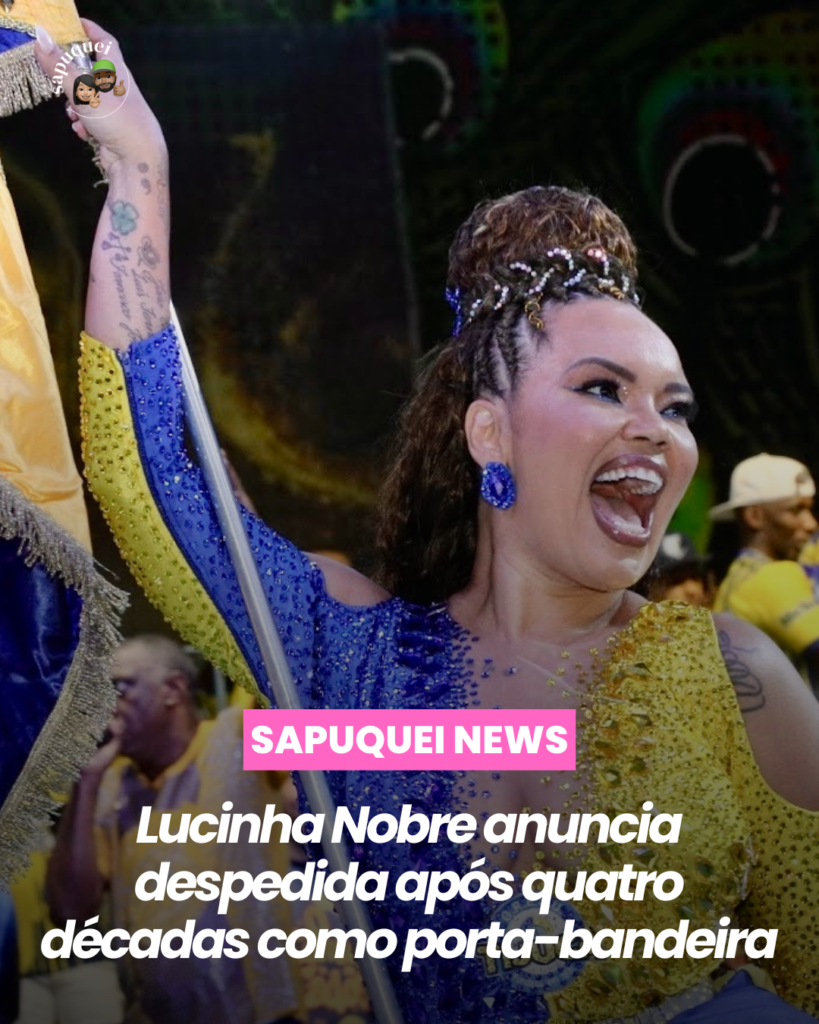 Lucinha Nobre anuncia despedida após quatro décadas como porta-bandeira