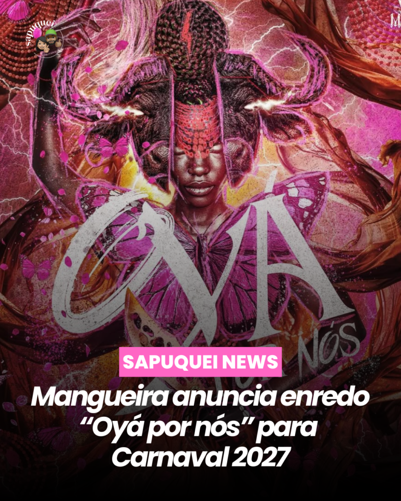 Mangueira anuncia enredo “Oyá por nós” para o Carnaval 2027
