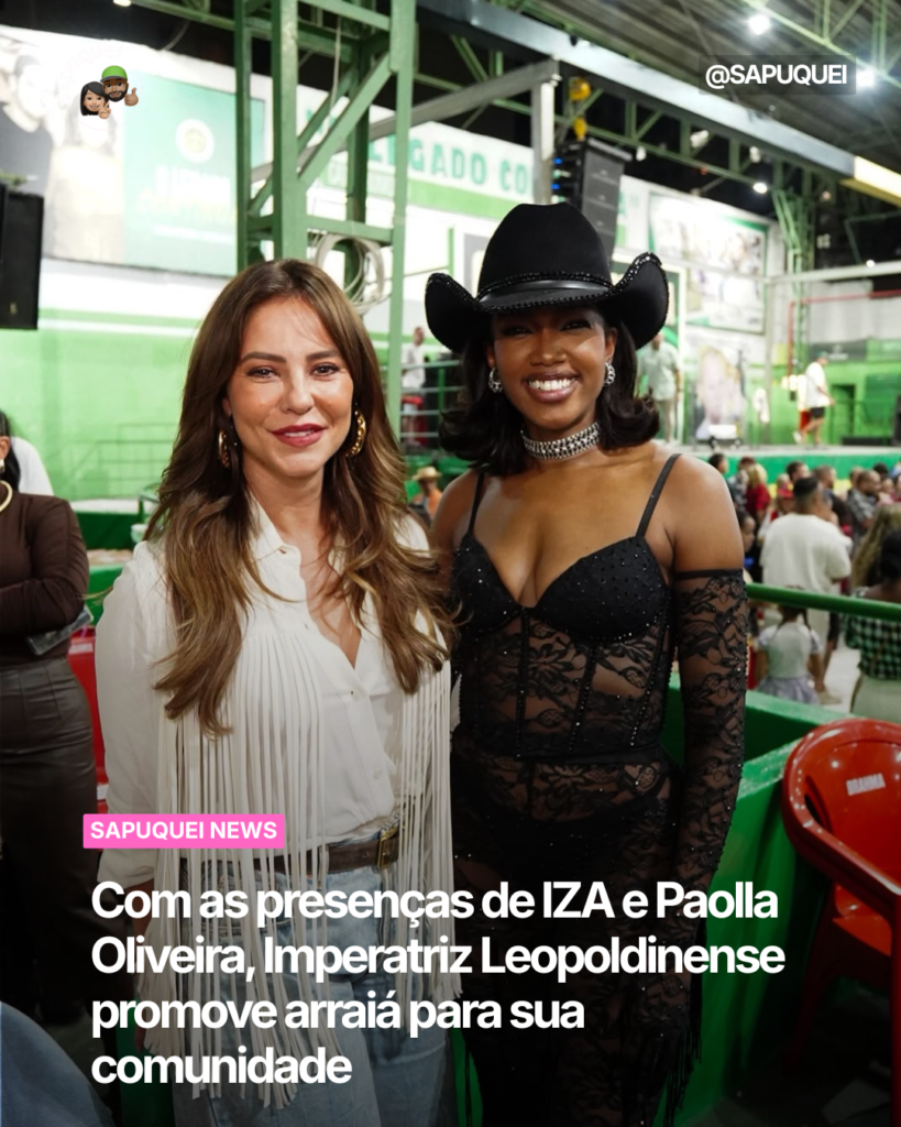Com as presenças de IZA e Paolla Oliveira, Imperatriz Leopoldinense promove arraiá para sua comunidade