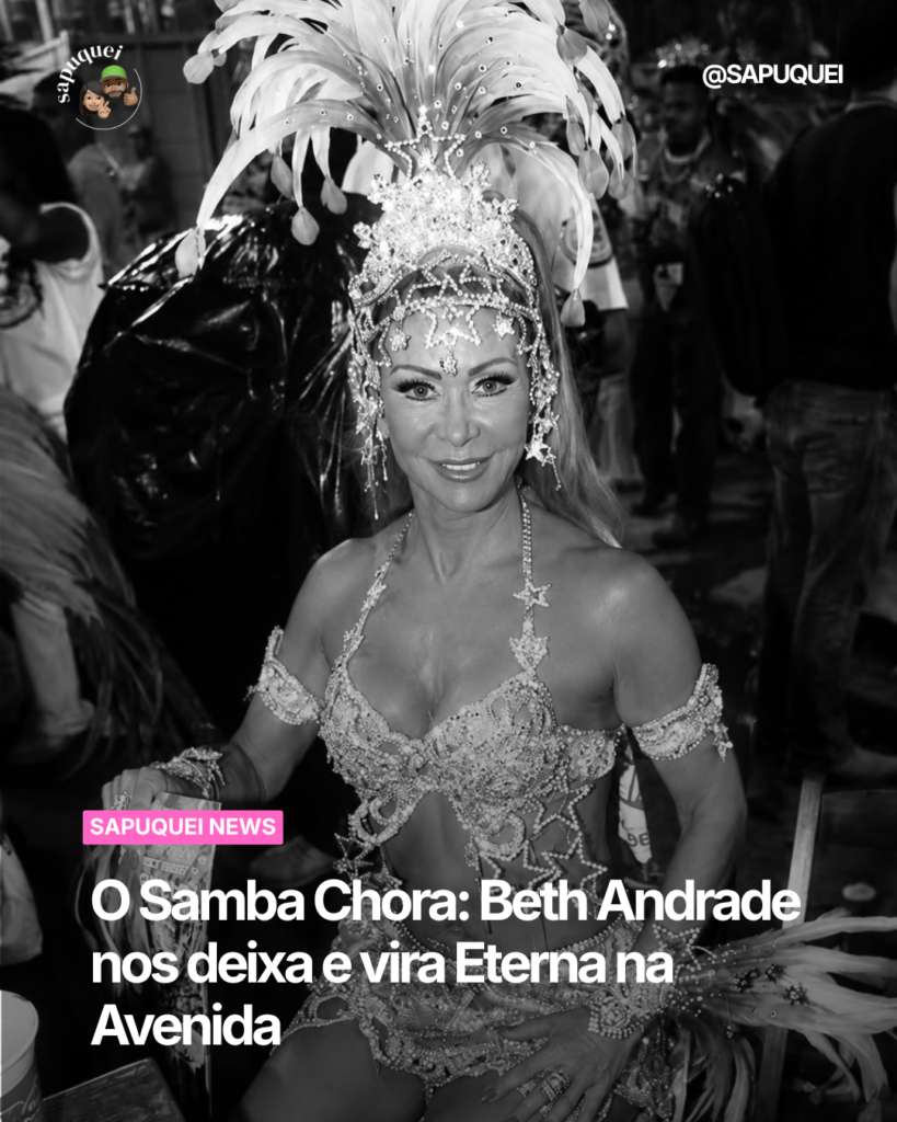 O Samba Chora: Beth Andrade nos deixa e vira Eterna na Avenida